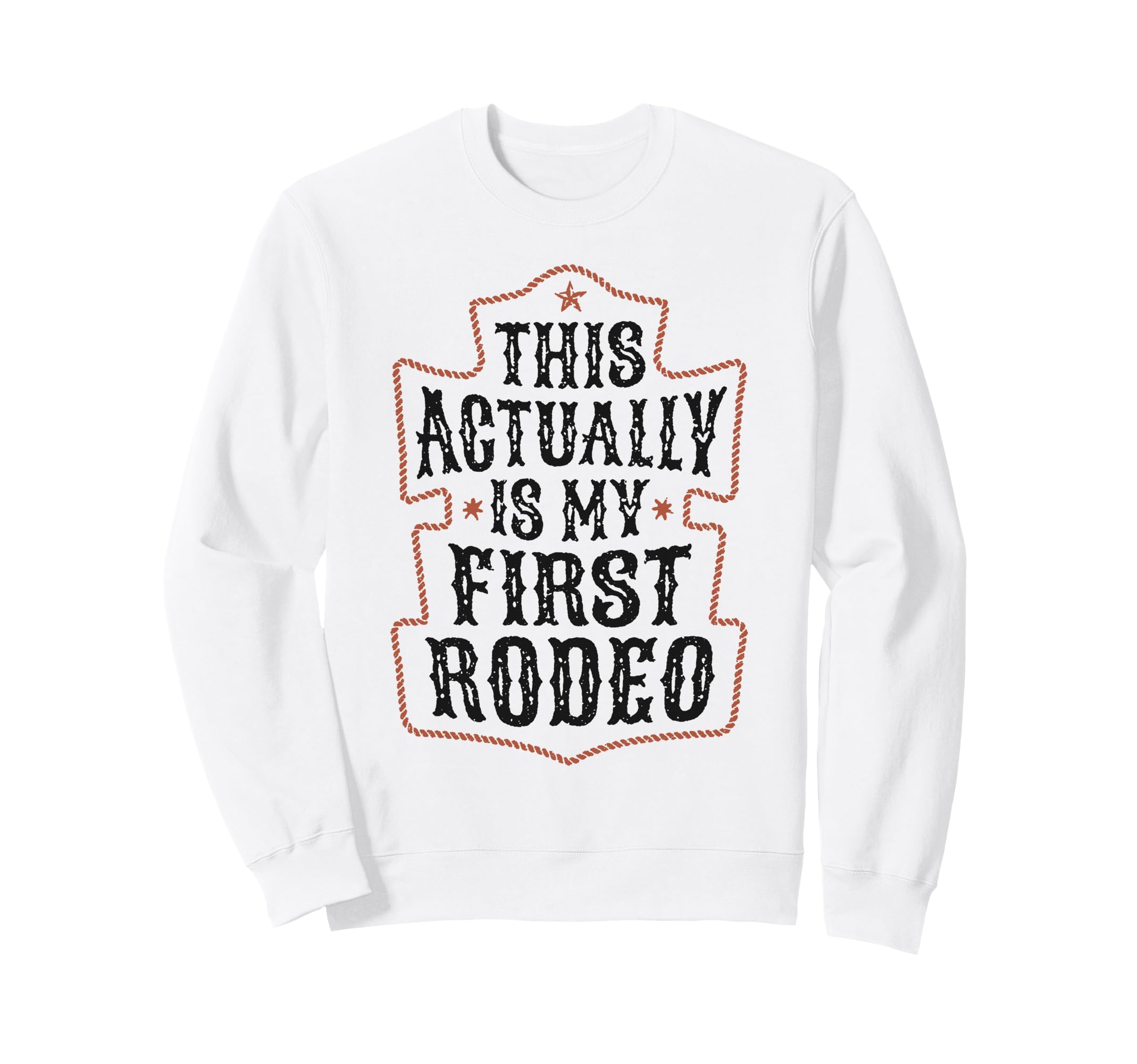 This Actually Is My First Rodeo Sweatshirt - Custom Art Print Men Women - T-Shirt, Sweatshirt, Hoodie