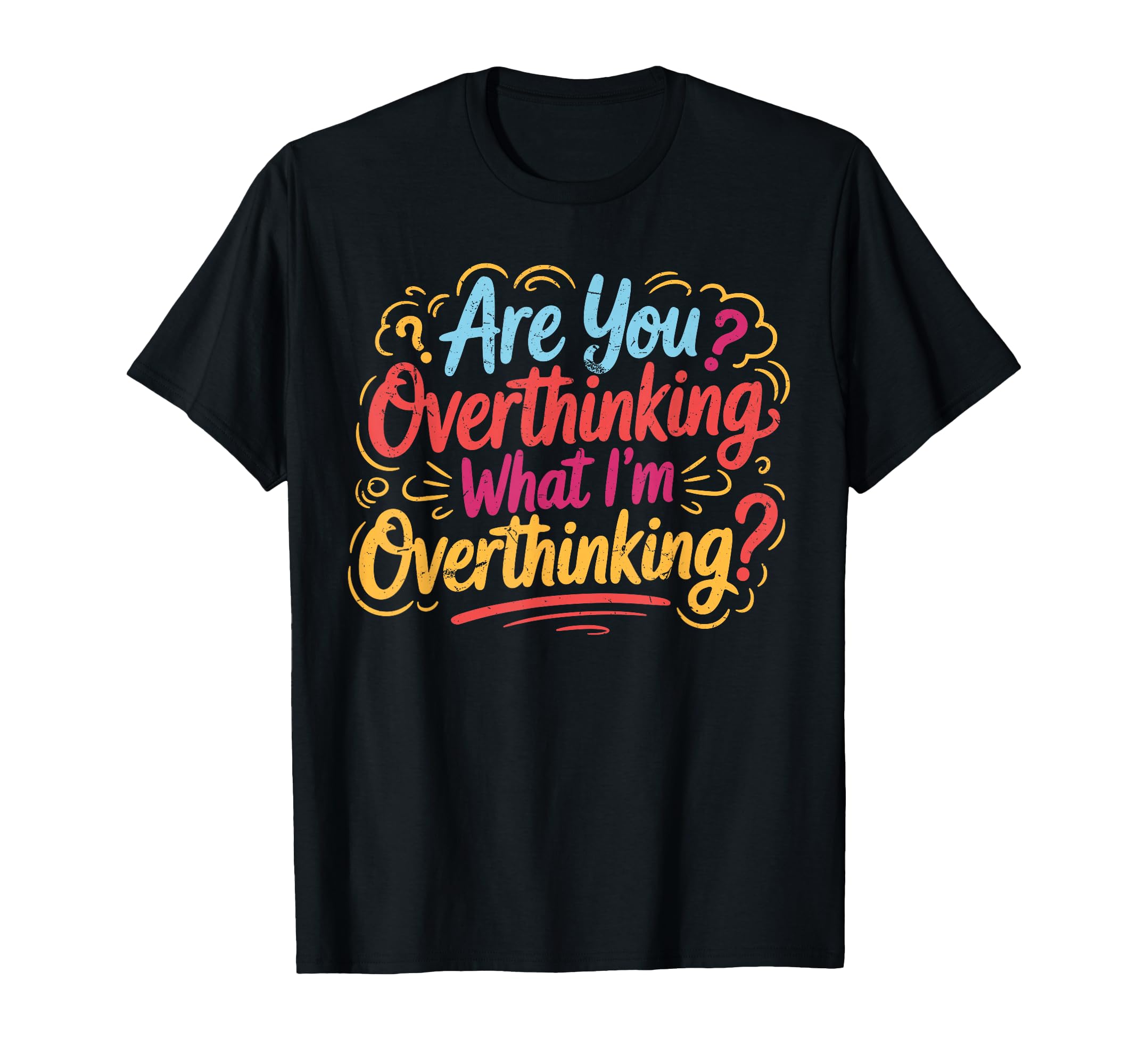 Funny Overthinker What Im T-Shirt - Custom Art Print for Adults - T-Shirt, Sweatshirt, Hoodie
