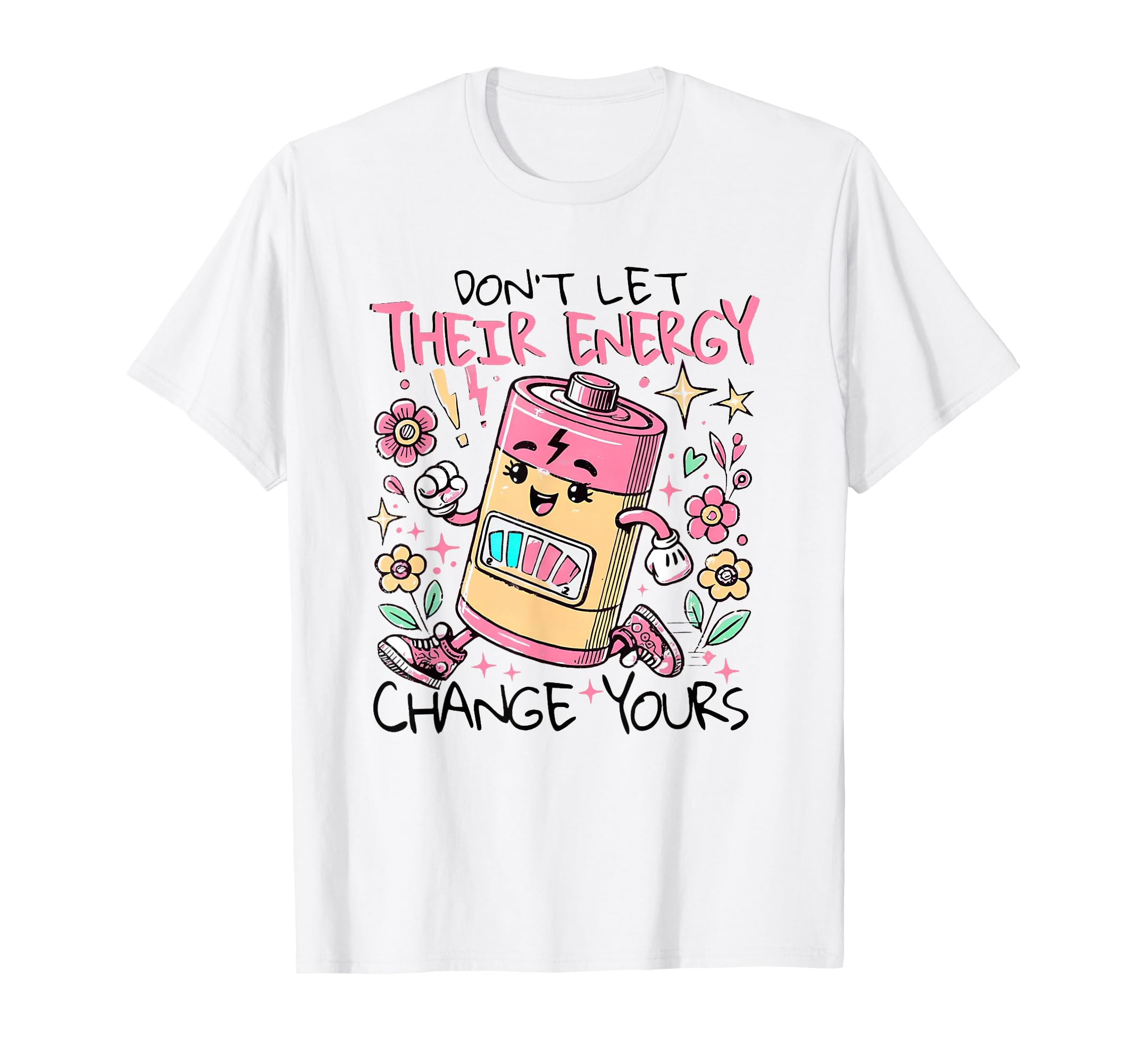 Dont Let Their Energy Change Yours T-Shirt - Unique Graphic for Adults - T-Shirt, Sweatshirt, Hoodie