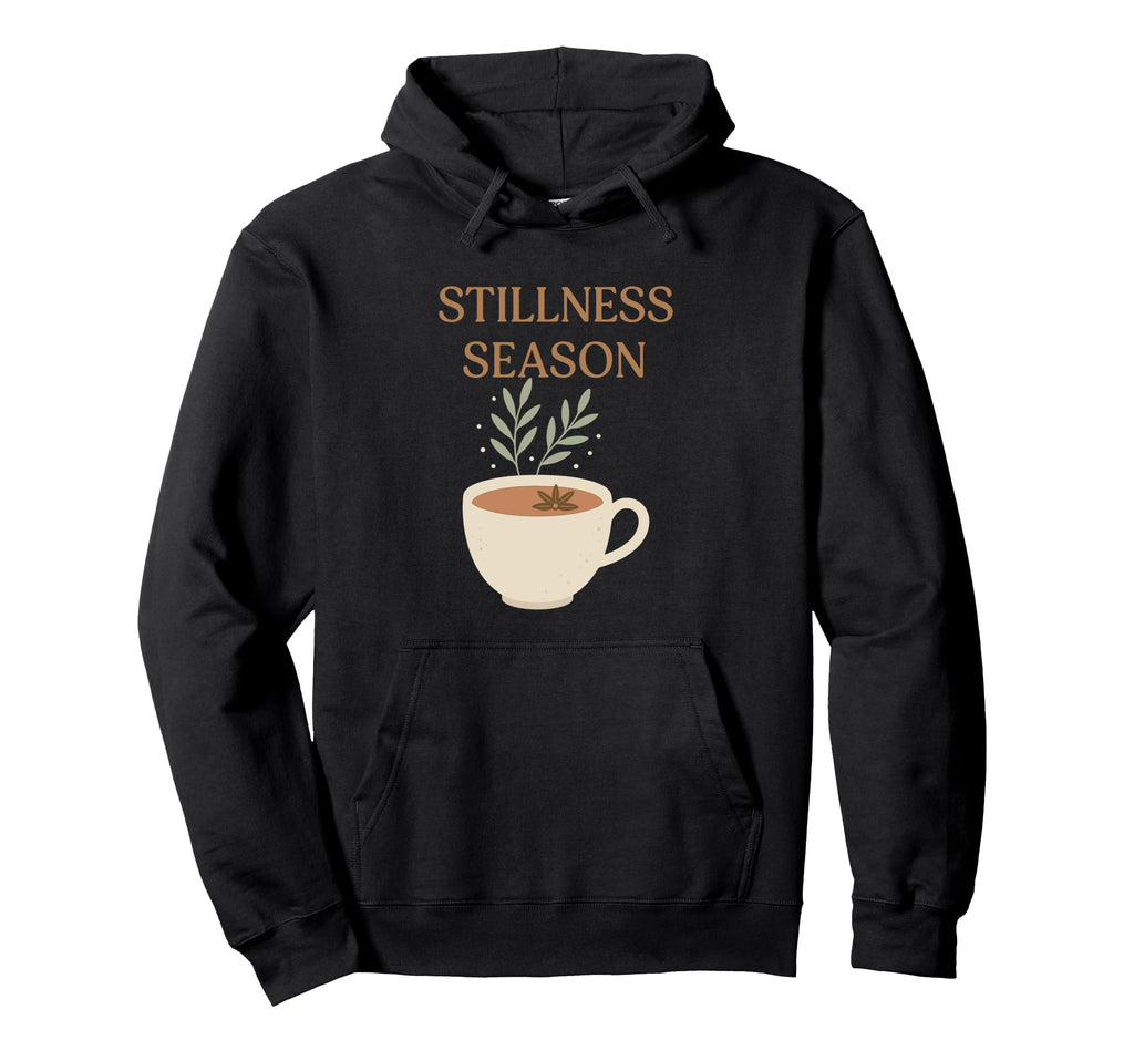Stillness Season Mindfulness Self Care Hoodie - Novelty Apparel Unisex - T-Shirt, Sweatshirt, Hoodie