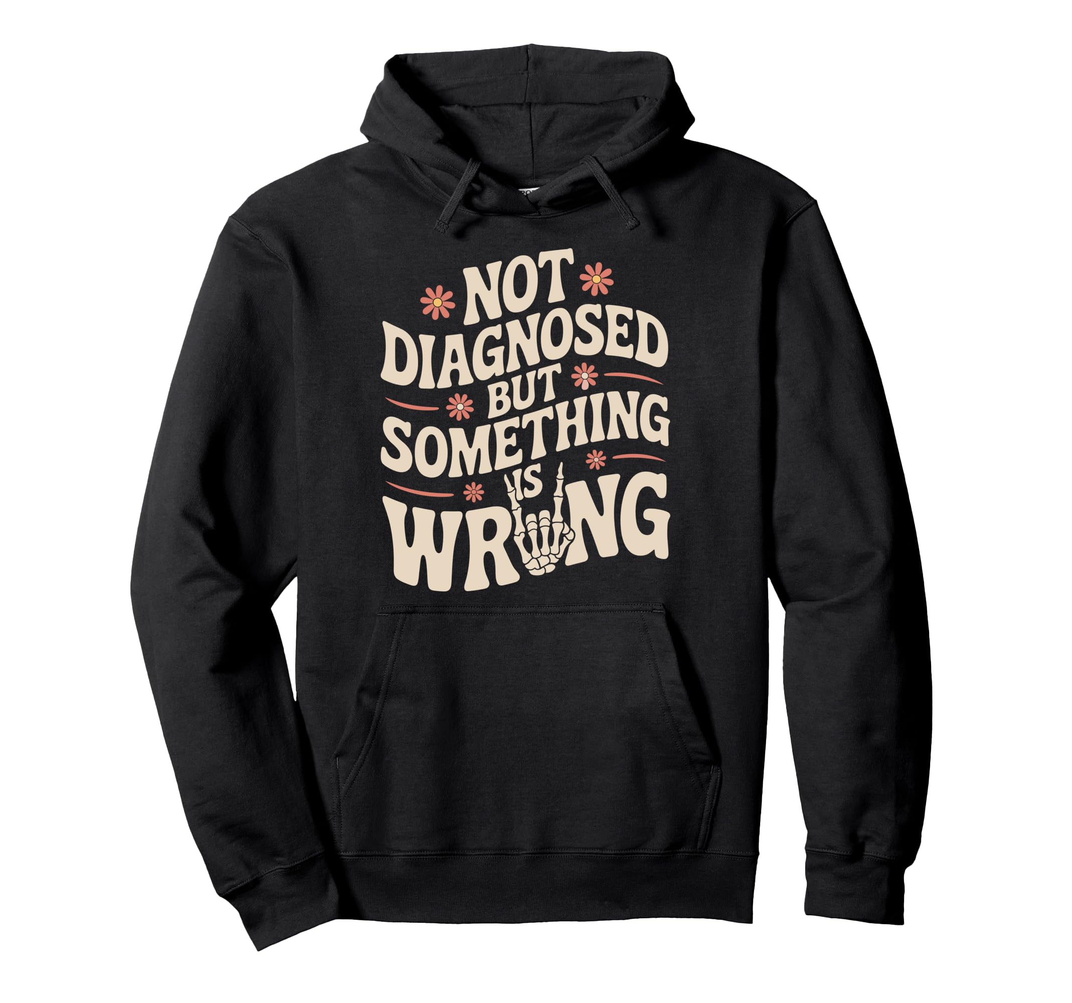 Not Diagnosed But Something Is Wrong Hoodie - Fun Novelty Design Men Women - T-Shirt, Sweatshirt, Hoodie