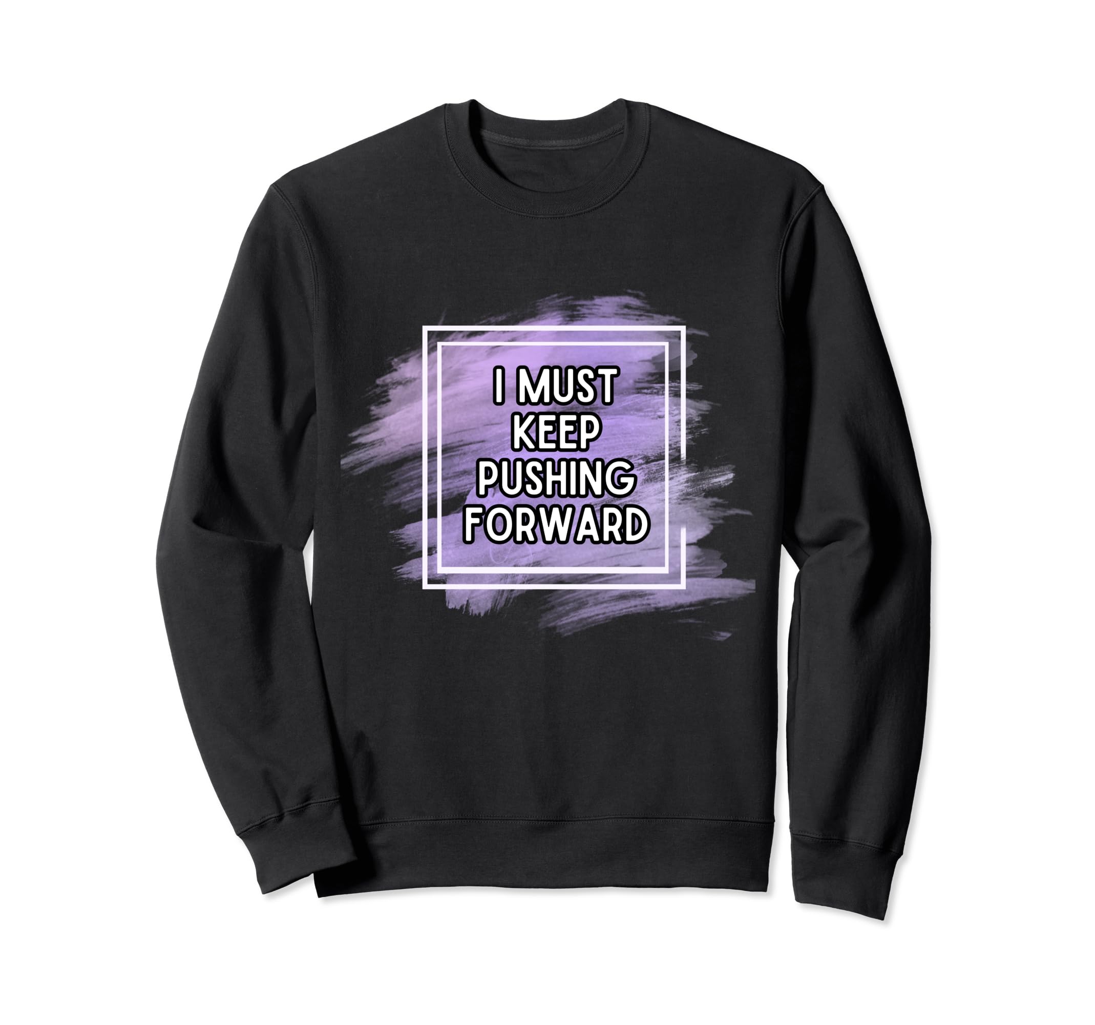 I Must Keep Pushing Forward Mental Sweatshirt - Unique Graphic Men Women - T-Shirt, Sweatshirt, Hoodie