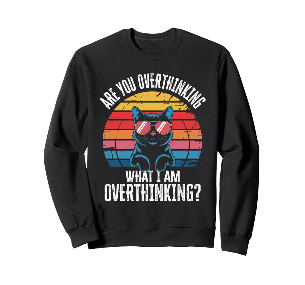 Are You Overthinking What Im Sweatshirt - Graphic Print for Adults - T-Shirt, Sweatshirt, Hoodie
