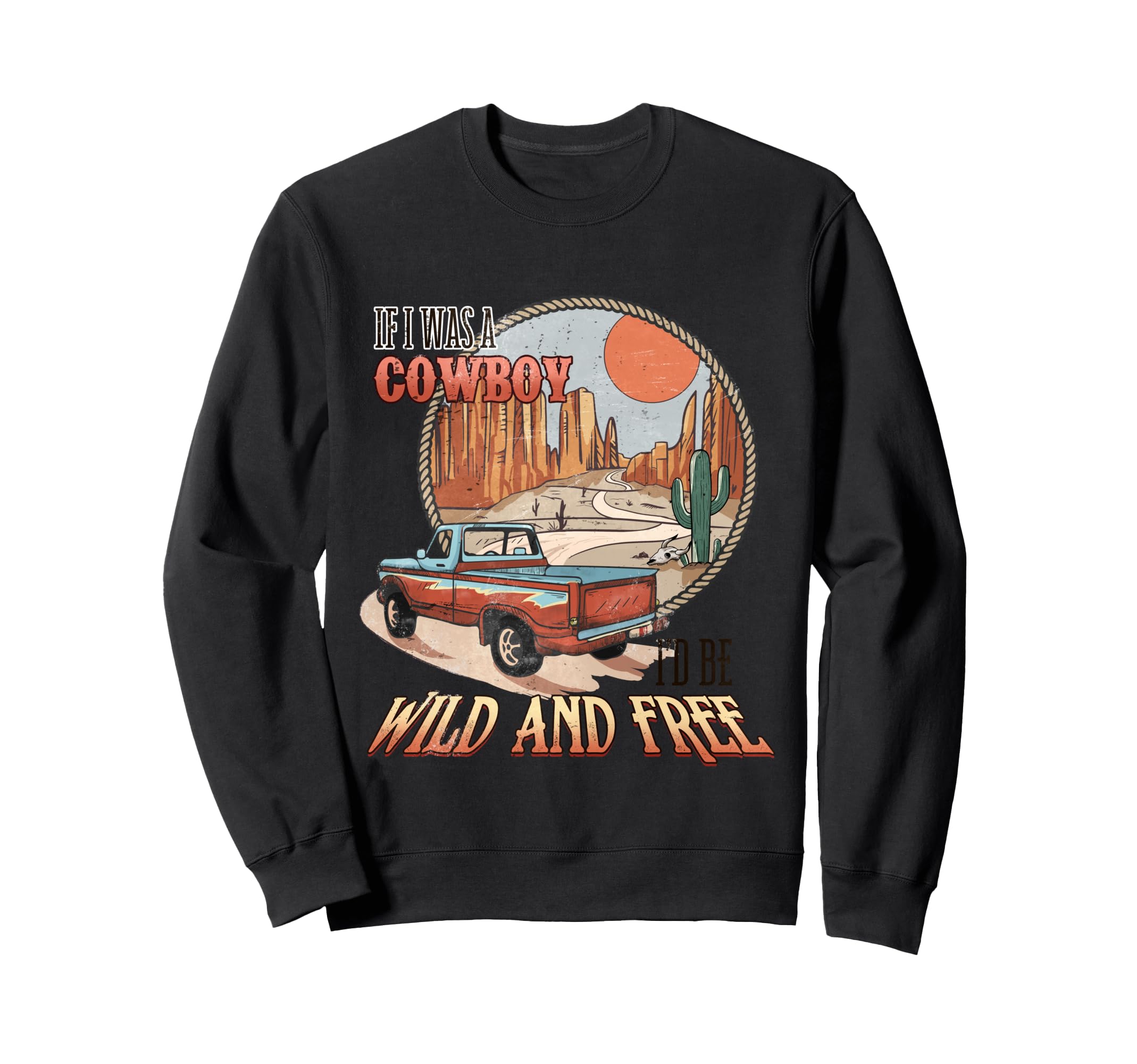 If I Was Cowboy Wild And Free Sweatshirt - Casual Everyday Wear Men Women - T-Shirt, Sweatshirt, Hoodie
