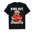 Kind But Exhausted Sloth Self Care T-Shirt - Novelty Apparel Men Women - T-Shirt, Sweatshirt, Hoodie