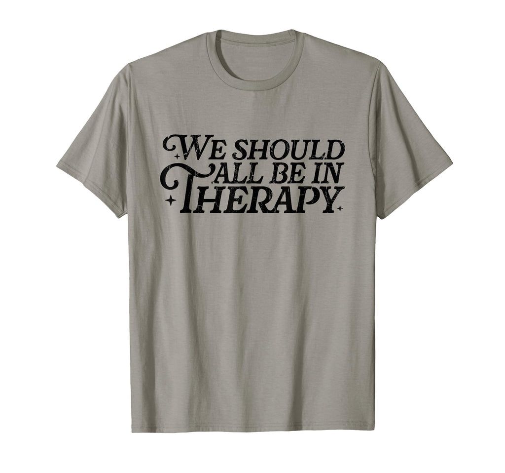 We Should All Be Therapy Mental T-Shirt - Custom Art Print for Adults - T-Shirt, Sweatshirt, Hoodie