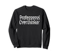 Professional Overthinker Funny Mom Sweatshirt - Fun Novelty Design Unisex - T-Shirt, Sweatshirt, Hoodie