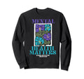 Suicide Awareness Mental Health Sweatshirt - Novelty Apparel for Adults - T-Shirt, Sweatshirt, Hoodie