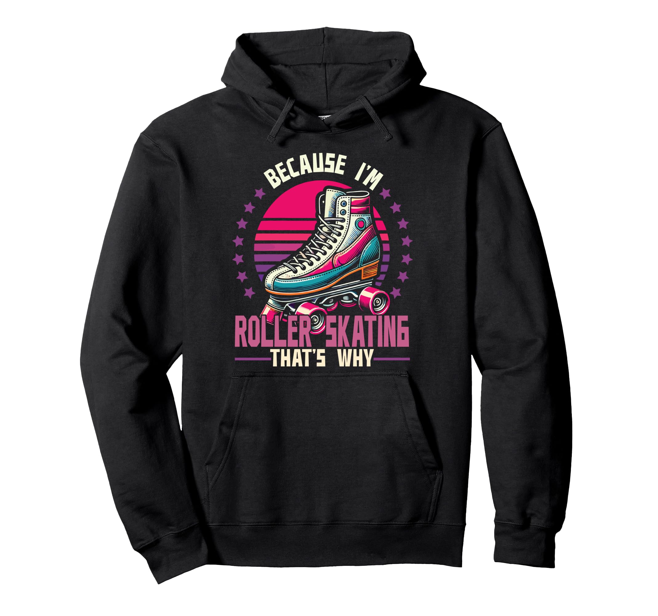 Roller Skating Skate 1970S Because Im Hoodie - Graphic Print Unisex - T-Shirt, Sweatshirt, Hoodie