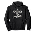 I Alphabetize My Apologies Perfectionist Hoodie - Custom Art Print Unisex - T-Shirt, Sweatshirt, Hoodie