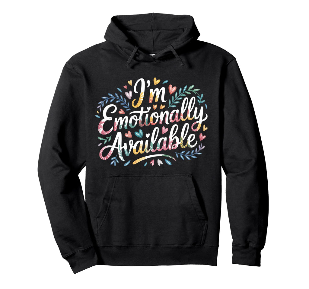 Im Emotionally Available Self Care Hoodie - Custom Art Print for Adults - T-Shirt, Sweatshirt, Hoodie