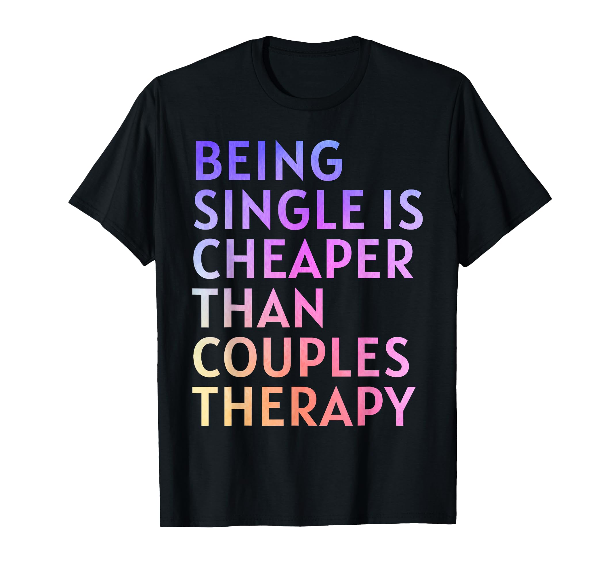Being Single Is Cheaper Than Couples T-Shirt - Streetwear Style for Adults - T-Shirt, Sweatshirt, Hoodie