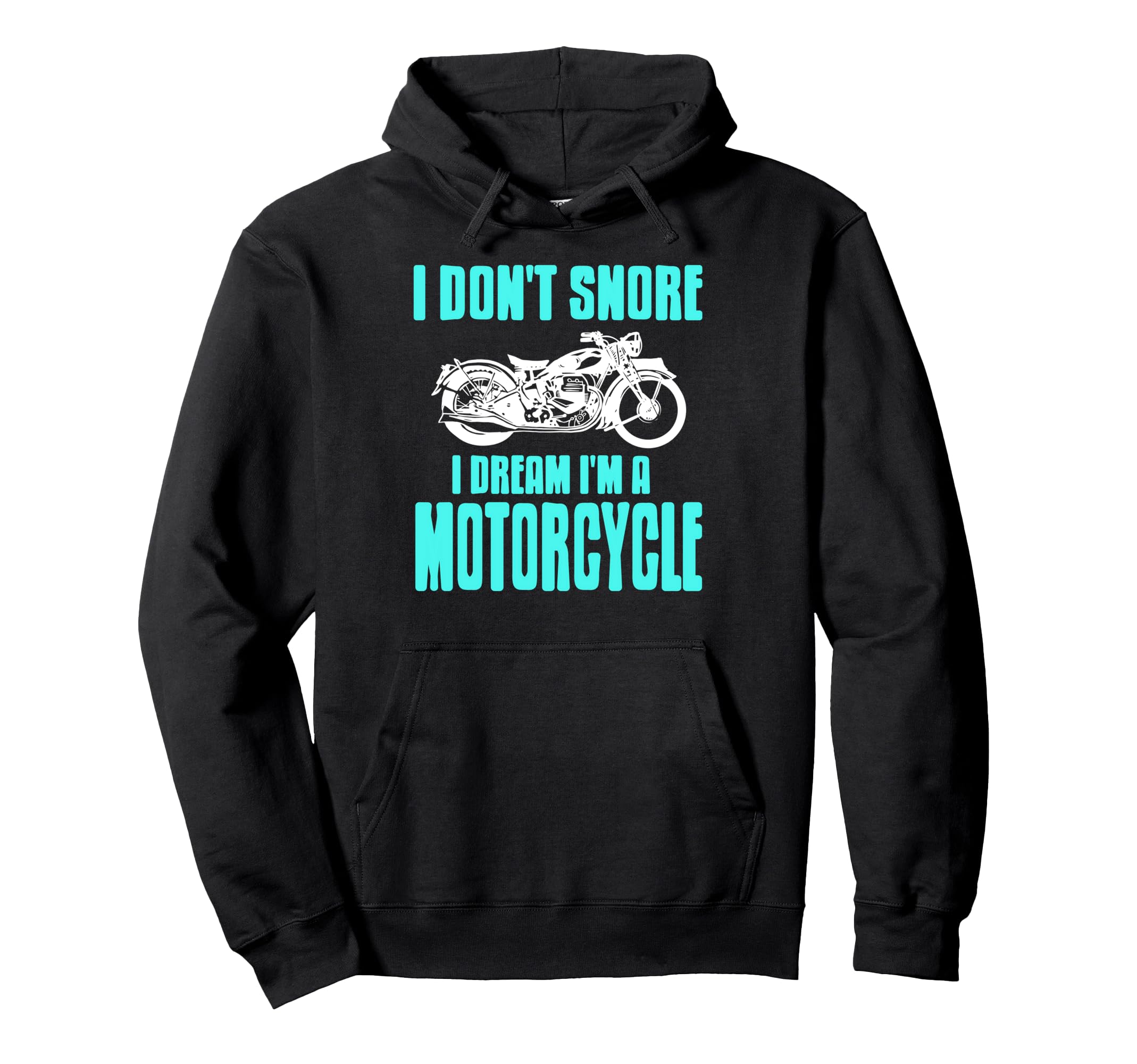 I Dont Snore I Dream As Motorcycle Hoodie - Novelty Apparel for Adults - T-Shirt, Sweatshirt, Hoodie