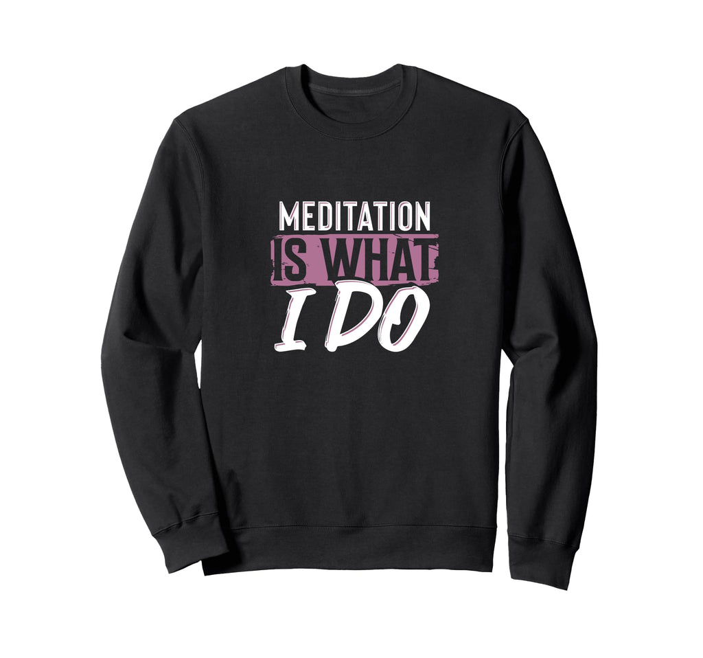 Meditation Mindfulness Lifestyle Sweatshirt - Novelty Apparel for Adults - T-Shirt, Sweatshirt, Hoodie