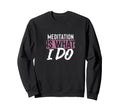 Meditation Mindfulness Lifestyle Sweatshirt - Novelty Apparel for Adults - T-Shirt, Sweatshirt, Hoodie