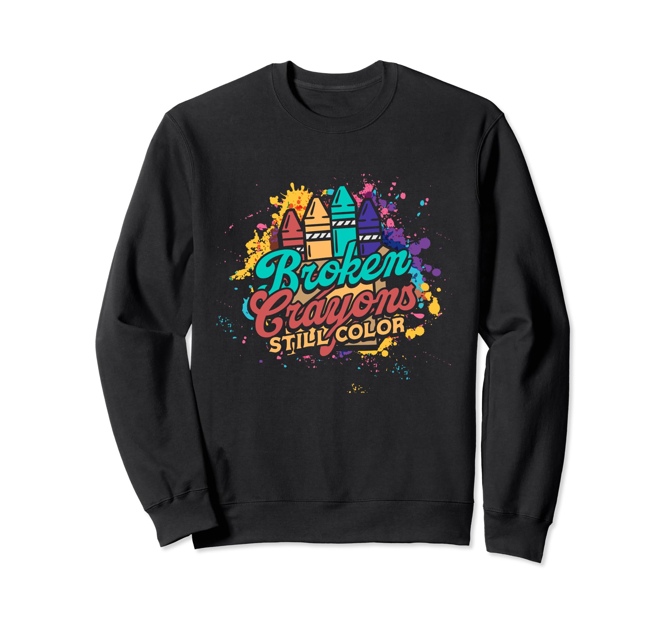 Broken Crayons Still Color Sweatshirt - Fun Novelty Design Men Women - T-Shirt, Sweatshirt, Hoodie