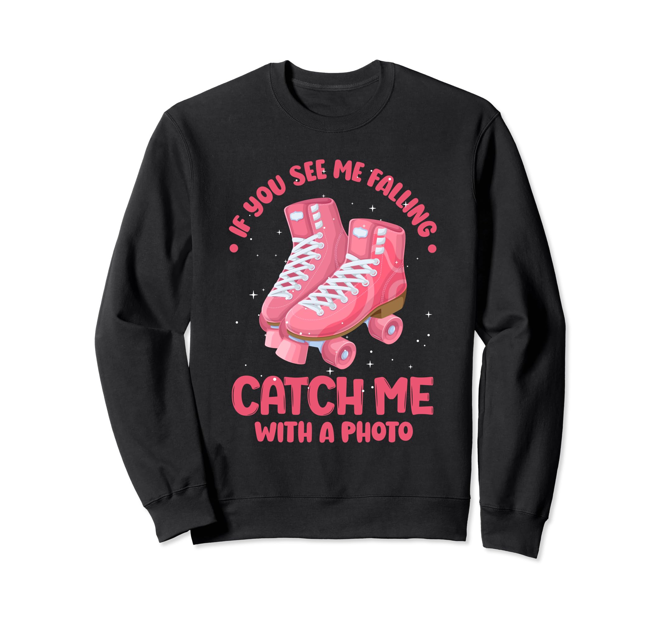 Funny Roller Skating Catch Me Sweatshirt - Streetwear Style for Adults - T-Shirt, Sweatshirt, Hoodie