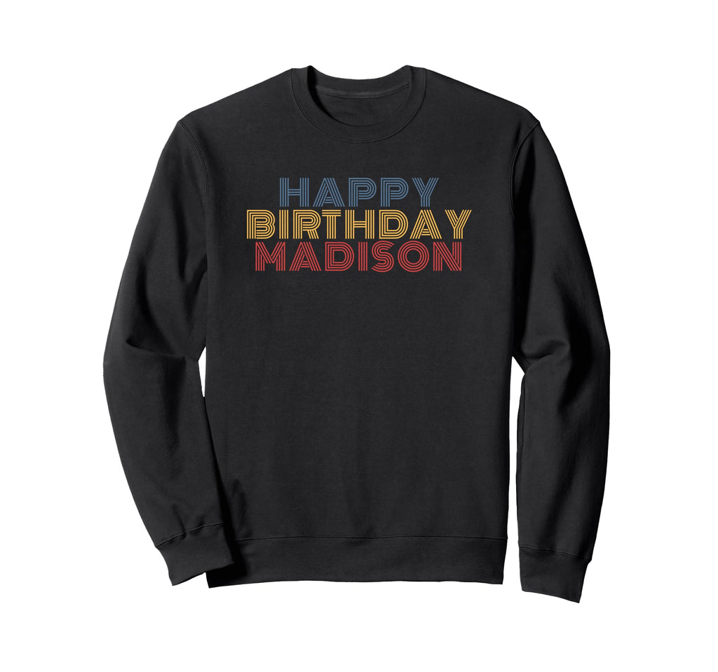 Happy Birthday Madison Personalized Sweatshirt - Unique Graphic Unisex - T-Shirt, Sweatshirt, Hoodie