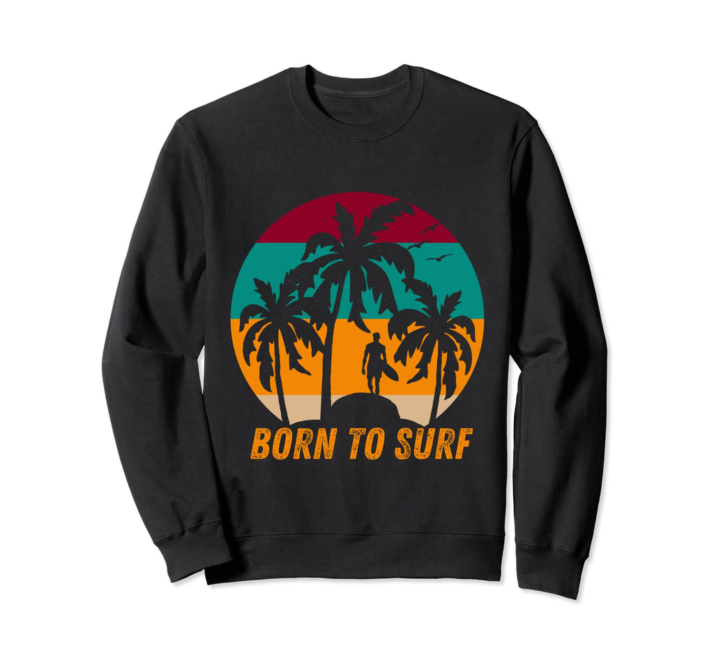 Born To Surf Surfing Surfer Beach Sweatshirt - Minimalist Print Men Women - T-Shirt, Sweatshirt, Hoodie