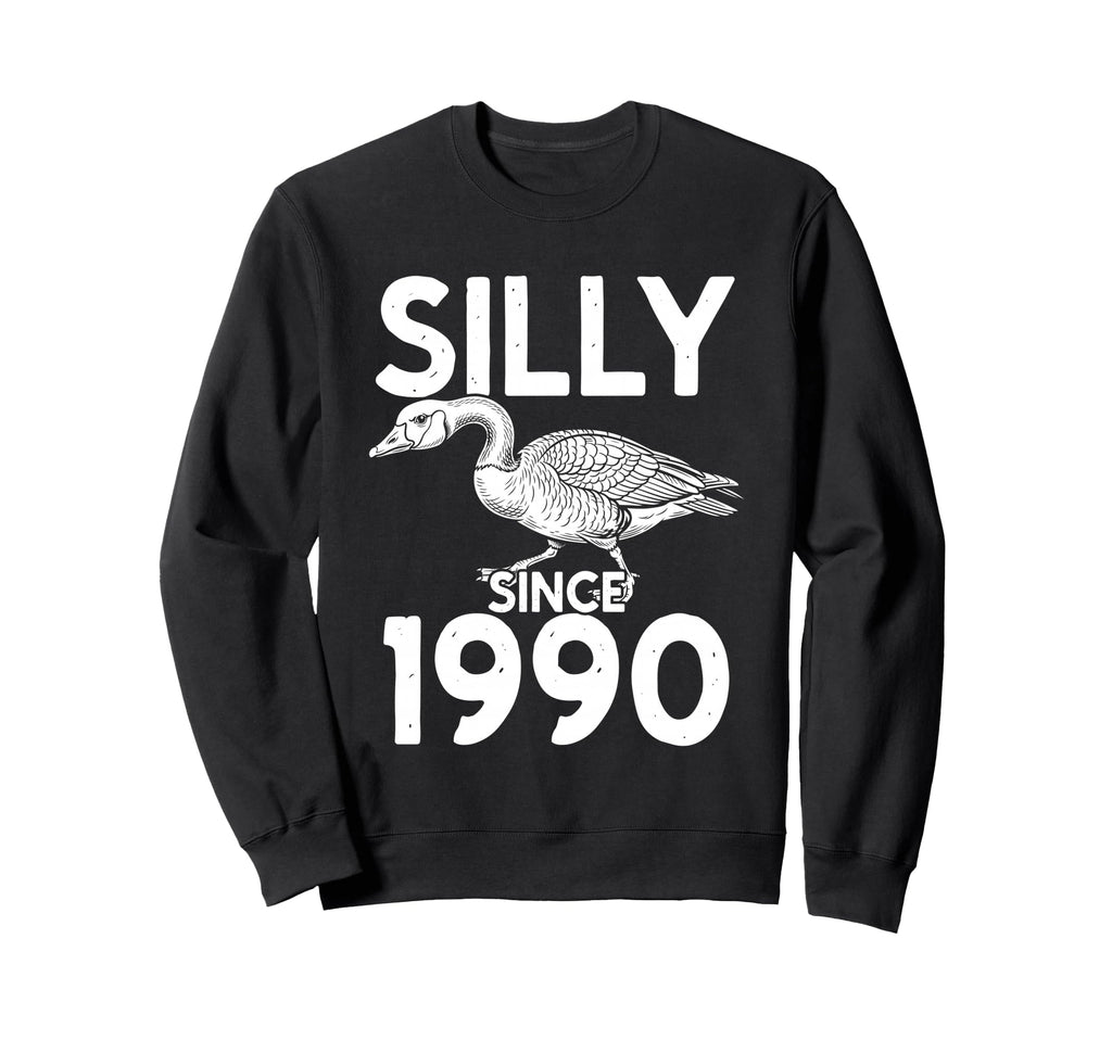 Silly Since 1990 Goose Sweatshirt - Novelty Apparel Men Women - T-Shirt, Sweatshirt, Hoodie