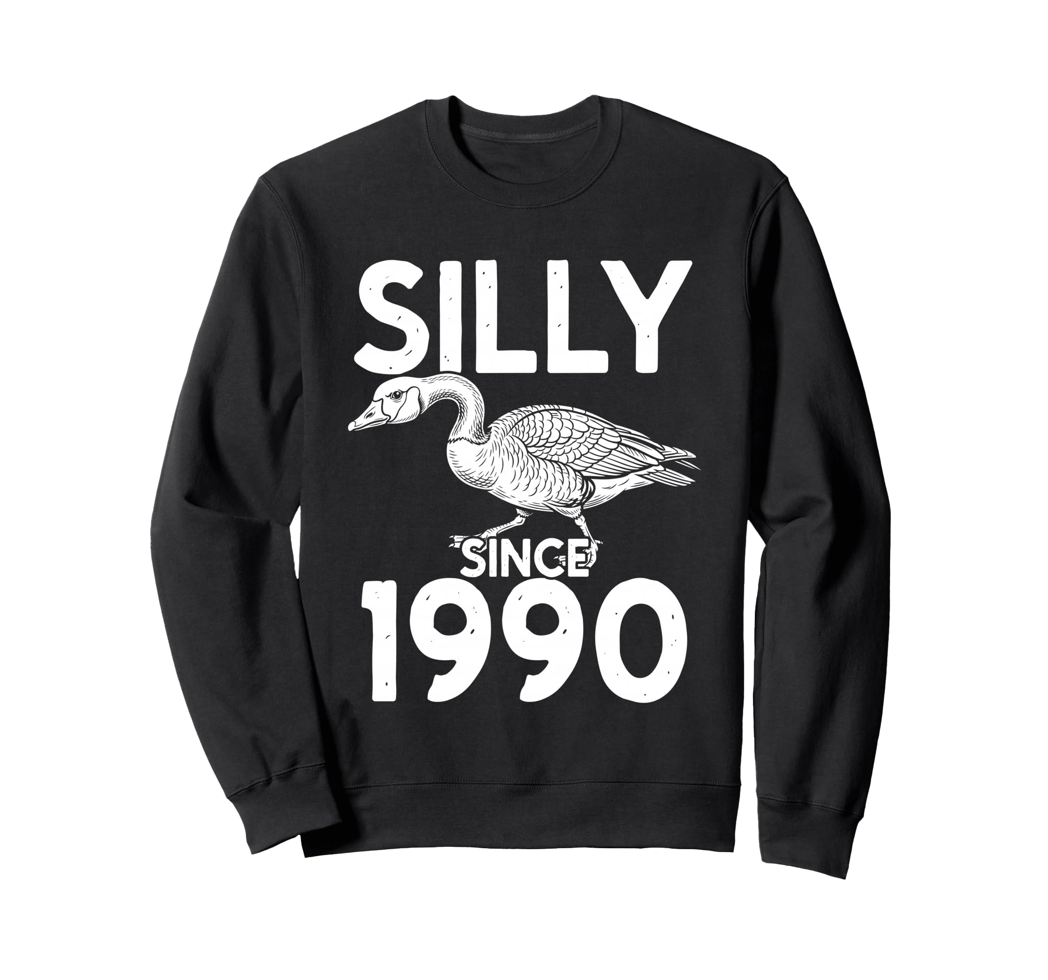 Silly Since 1990 Goose Sweatshirt - Novelty Apparel Men Women - T-Shirt, Sweatshirt, Hoodie