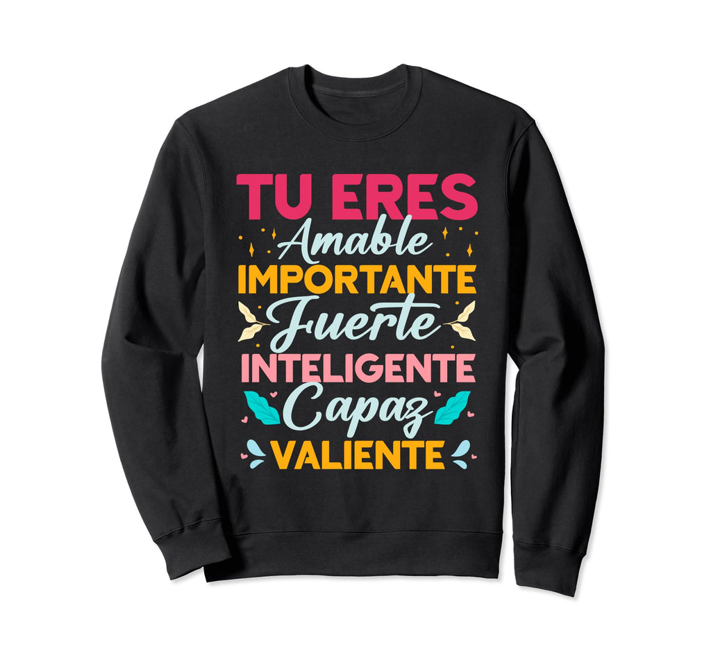 Tu Eres Amable Importante Spanish Sweatshirt - Fun Novelty Design Unisex - T-Shirt, Sweatshirt, Hoodie