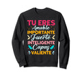 Tu Eres Amable Importante Spanish Sweatshirt - Fun Novelty Design Unisex - T-Shirt, Sweatshirt, Hoodie