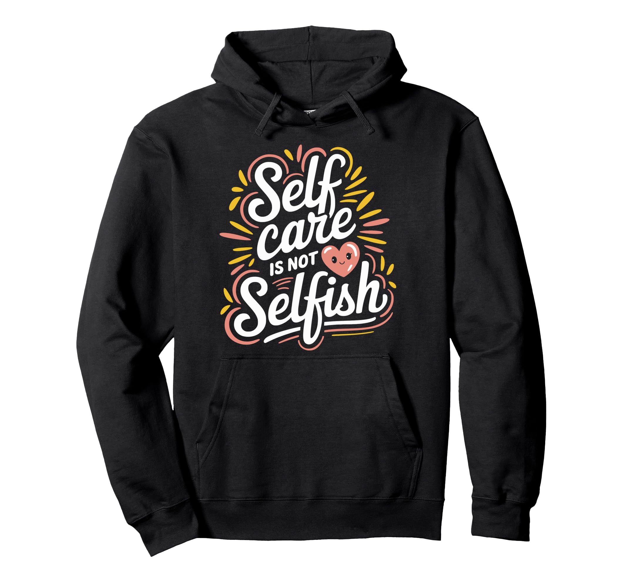 Self Care Is Not Selfish Mental Hoodie - Streetwear Style for Adults - T-Shirt, Sweatshirt, Hoodie