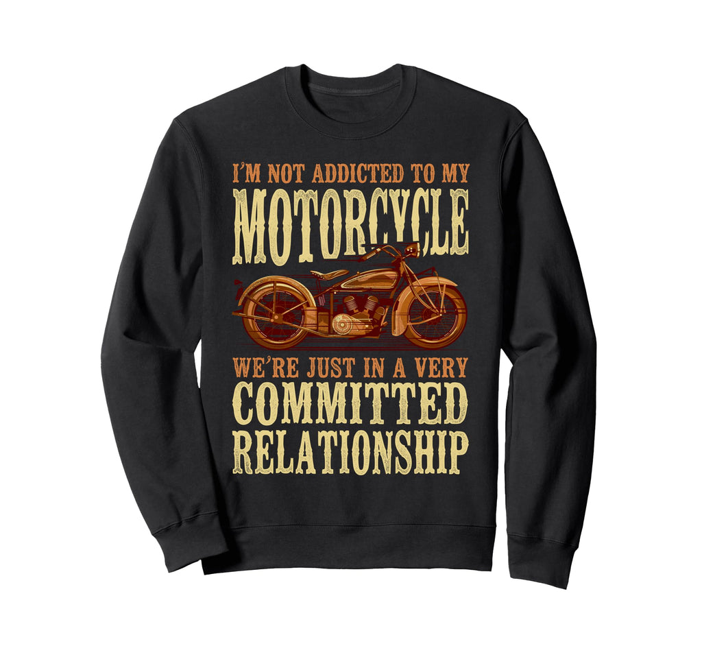 Motorcycle Biker Im Not Addicted To Sweatshirt - Streetwear Style Unisex - T-Shirt, Sweatshirt, Hoodie