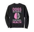 Dogs Are My Mental Health Sweatshirt - Aesthetic Graphic for Adults - T-Shirt, Sweatshirt, Hoodie
