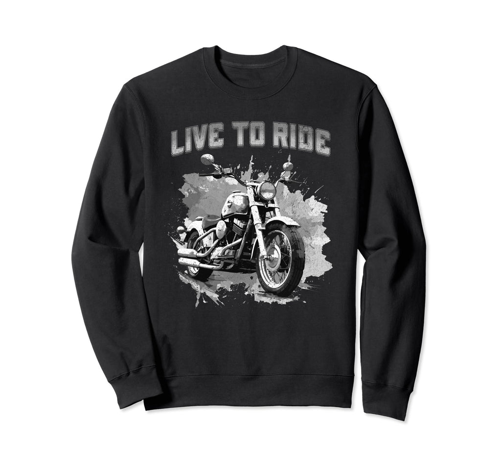 Live To Ride Motorcycle Cruiser Sweatshirt - Casual Everyday Wear Unisex - T-Shirt, Sweatshirt, Hoodie