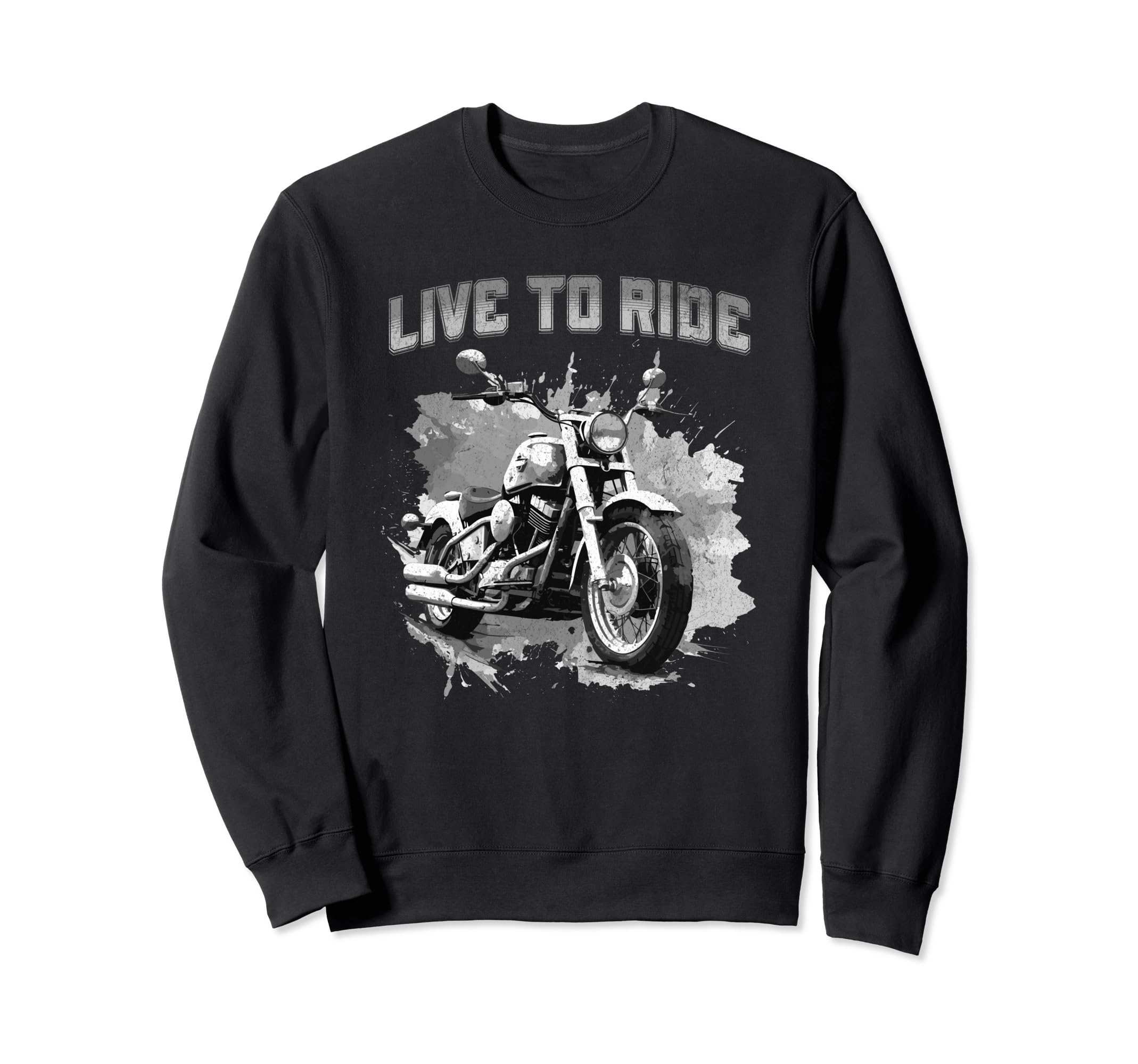 Live To Ride Motorcycle Cruiser Sweatshirt - Casual Everyday Wear Unisex - T-Shirt, Sweatshirt, Hoodie