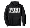 Fobi Fear Being Included Funny Hoodie - Novelty Apparel for Adults - T-Shirt, Sweatshirt, Hoodie