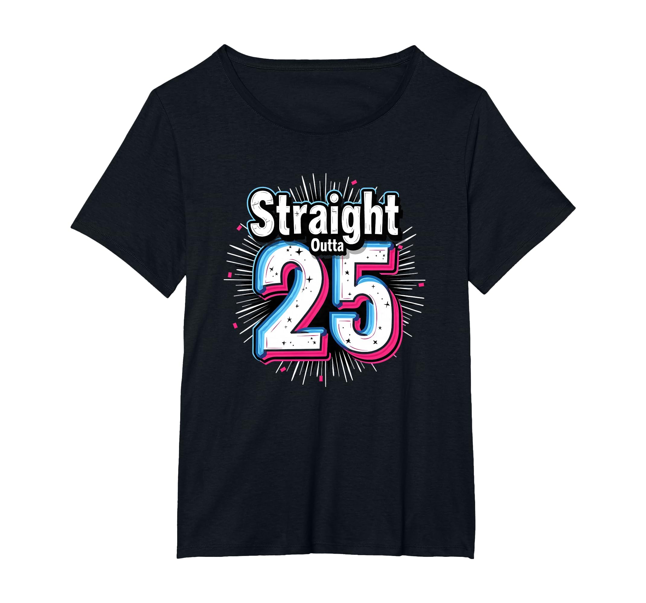 Straight Outta 25 Birthday Gift Fun T-Shirt - Trendy Graphic for Adults - T-Shirt, Sweatshirt, Hoodie