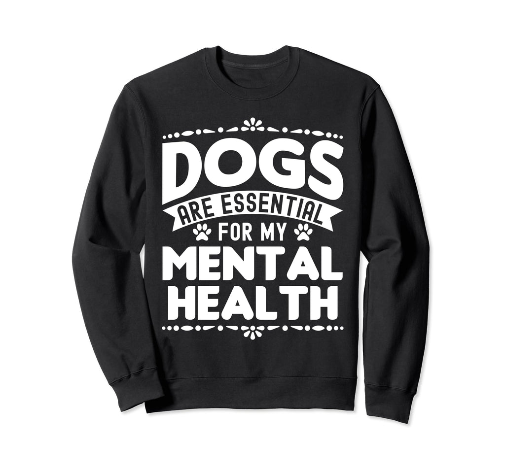 Dogs Are My Mental Health Sweatshirt - Custom Art Print for Adults - T-Shirt, Sweatshirt, Hoodie