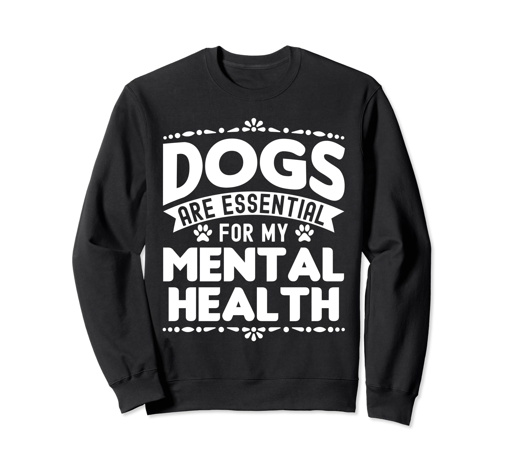 Dogs Are My Mental Health Sweatshirt - Custom Art Print for Adults - T-Shirt, Sweatshirt, Hoodie
