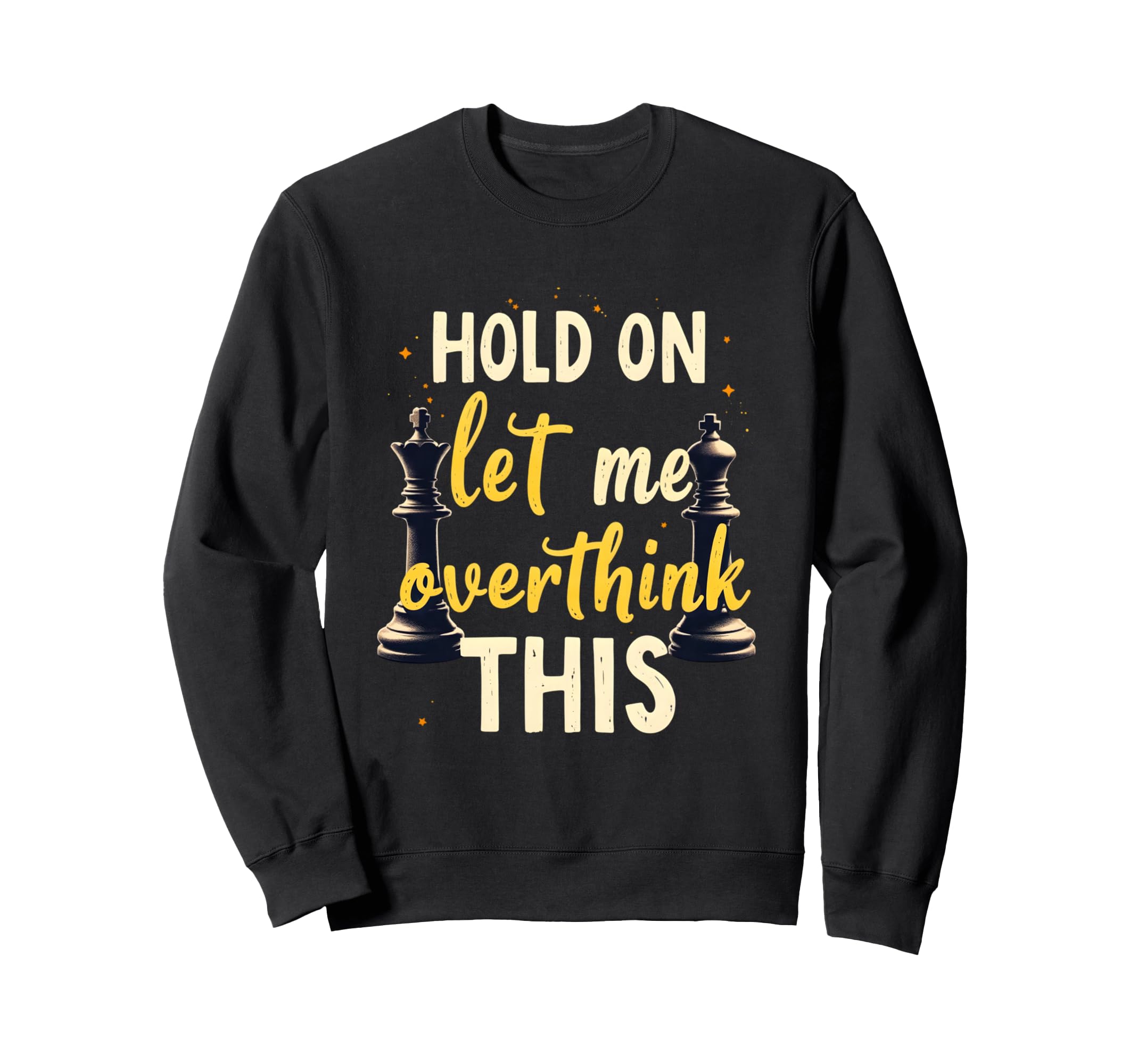 Hold Let Me Overthink This Chess Sweatshirt - Minimalist Print for Adults - T-Shirt, Sweatshirt, Hoodie