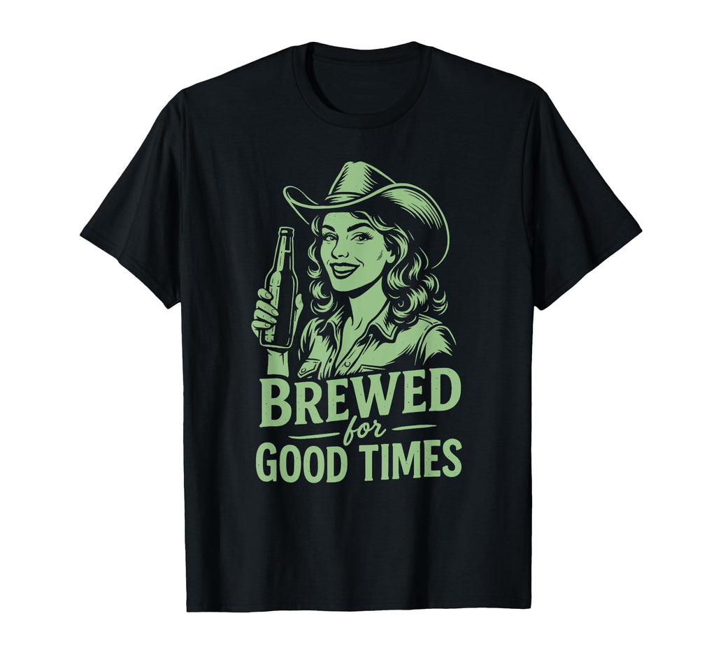 Brewed Good Times Beer Cowgirl T-Shirt - Graphic Print Unisex - T-Shirt, Sweatshirt, Hoodie