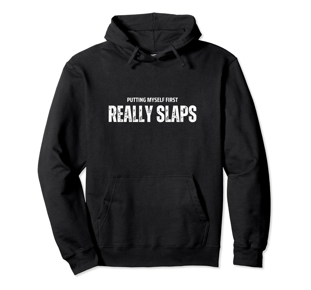 Self Care Slaps Prioritizing Me Putting Hoodie - Unique Graphic Men Women - T-Shirt, Sweatshirt, Hoodie