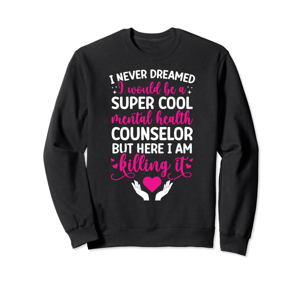 Be Mental Health Counselor Mental Sweatshirt - Trendy Graphic Unisex - T-Shirt, Sweatshirt, Hoodie