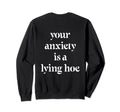 Your Anxiety Is Lying Hoe Mental Sweatshirt - Custom Art Print Men Women - T-Shirt, Sweatshirt, Hoodie