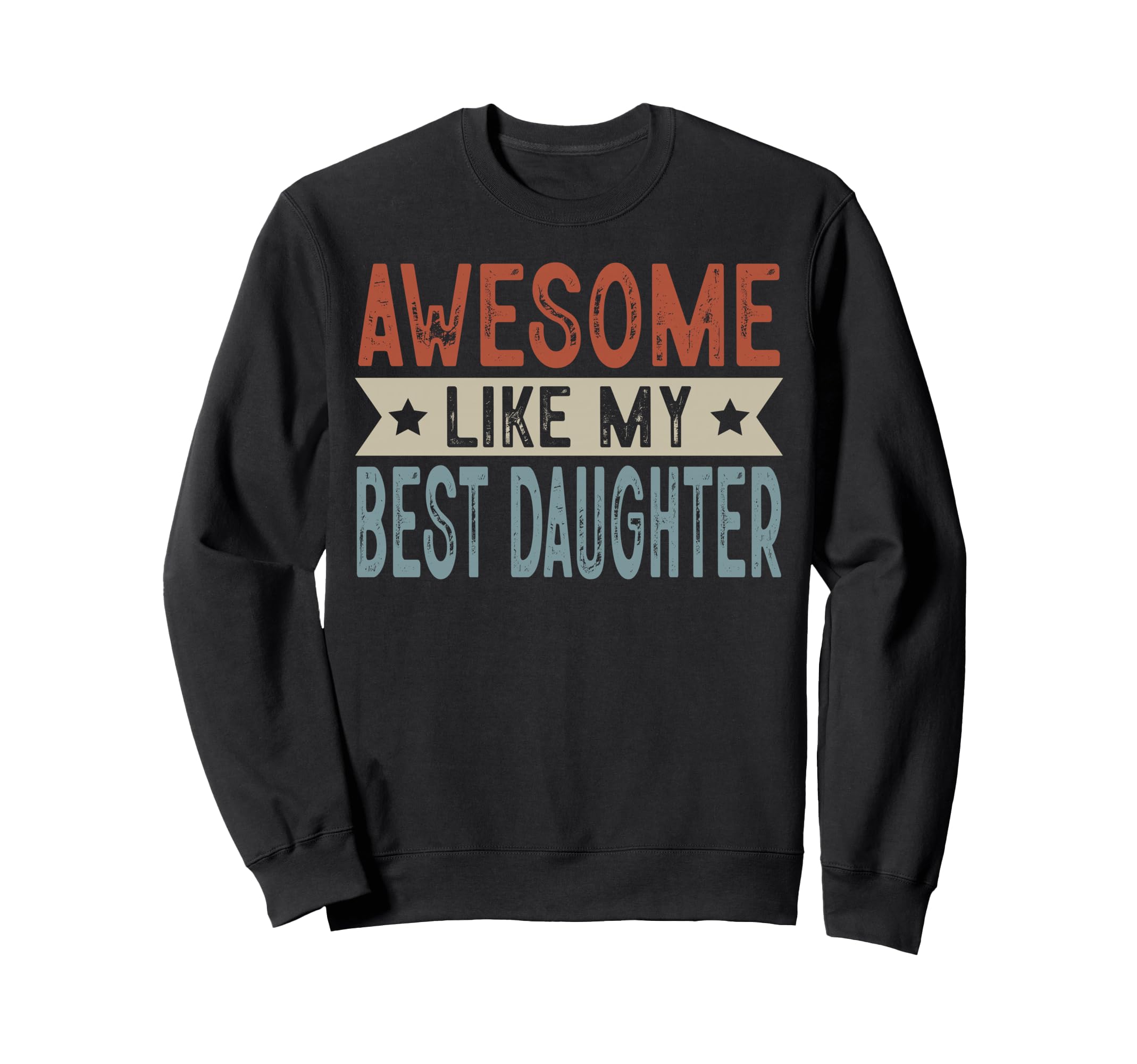 Awesome Like My Best Daughter Sweatshirt - Custom Art Print Unisex - T-Shirt, Sweatshirt, Hoodie