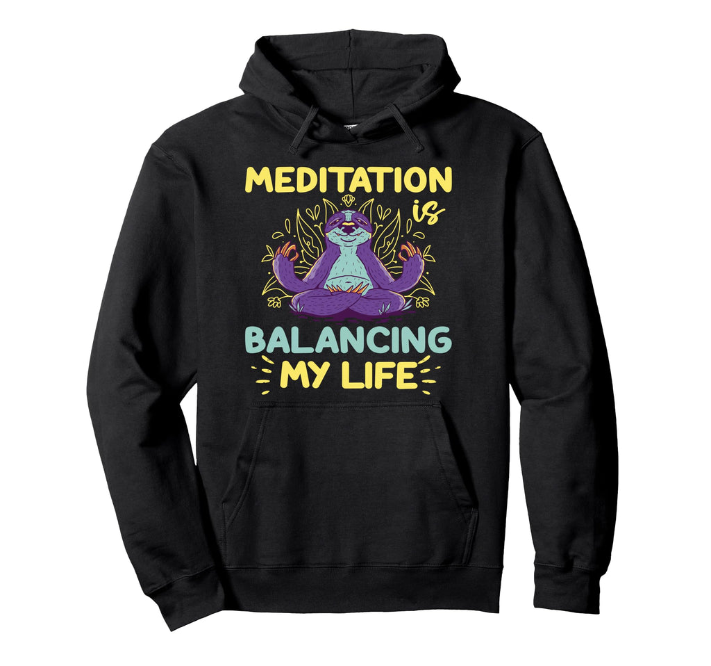 Meditation Is Balancing My Life Hoodie - Novelty Apparel for Adults - T-Shirt, Sweatshirt, Hoodie