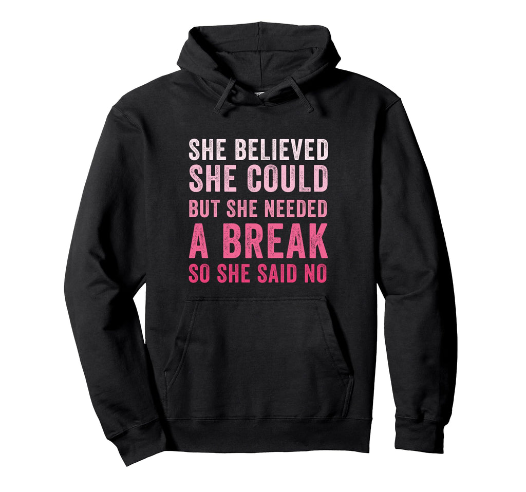 Funny Believed Needed Break Empowering Hoodie - Novelty Apparel for Adults - T-Shirt, Sweatshirt, Hoodie