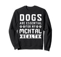 Dogs Are My Mental Health Sweatshirt - Minimalist Print Men Women - T-Shirt, Sweatshirt, Hoodie