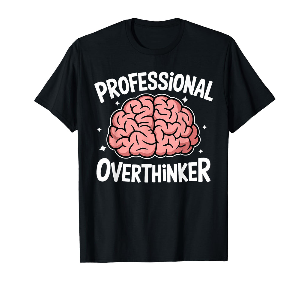 Professional Overthinker Anxiety T-Shirt - Custom Art Print Men Women - T-Shirt, Sweatshirt, Hoodie
