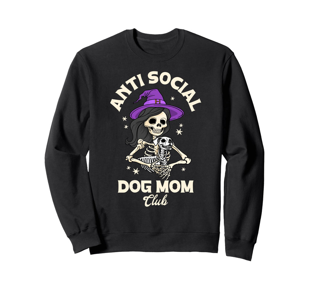 Anti Social Dog Mom Club Skeleton Sweatshirt - Unique Graphic Unisex - T-Shirt, Sweatshirt, Hoodie