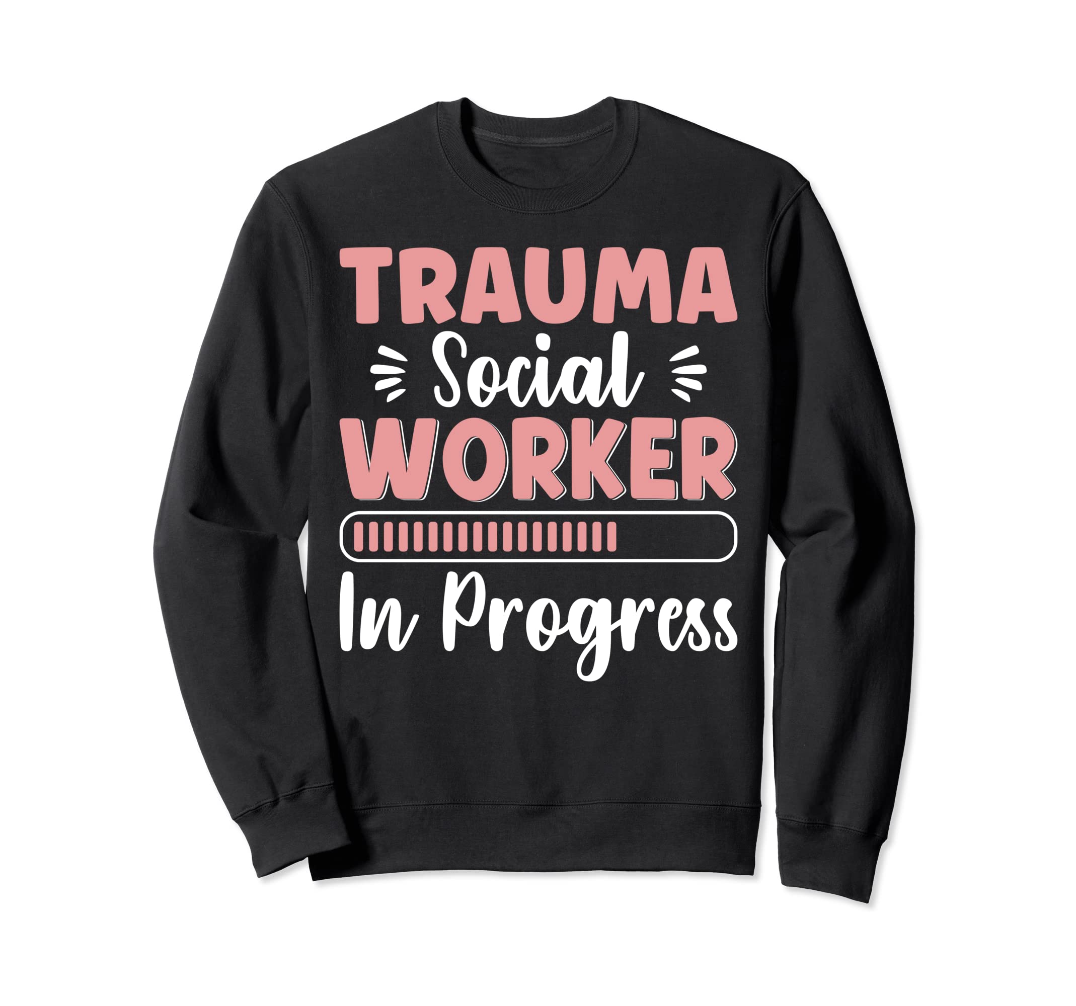Trauma Social Worker Progress Sweatshirt - Streetwear Style for Adults - T-Shirt, Sweatshirt, Hoodie
