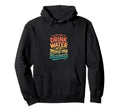 Im Just Here To Drink Water And Mind My Hoodie - Trendy Graphic Unisex - T-Shirt, Sweatshirt, Hoodie