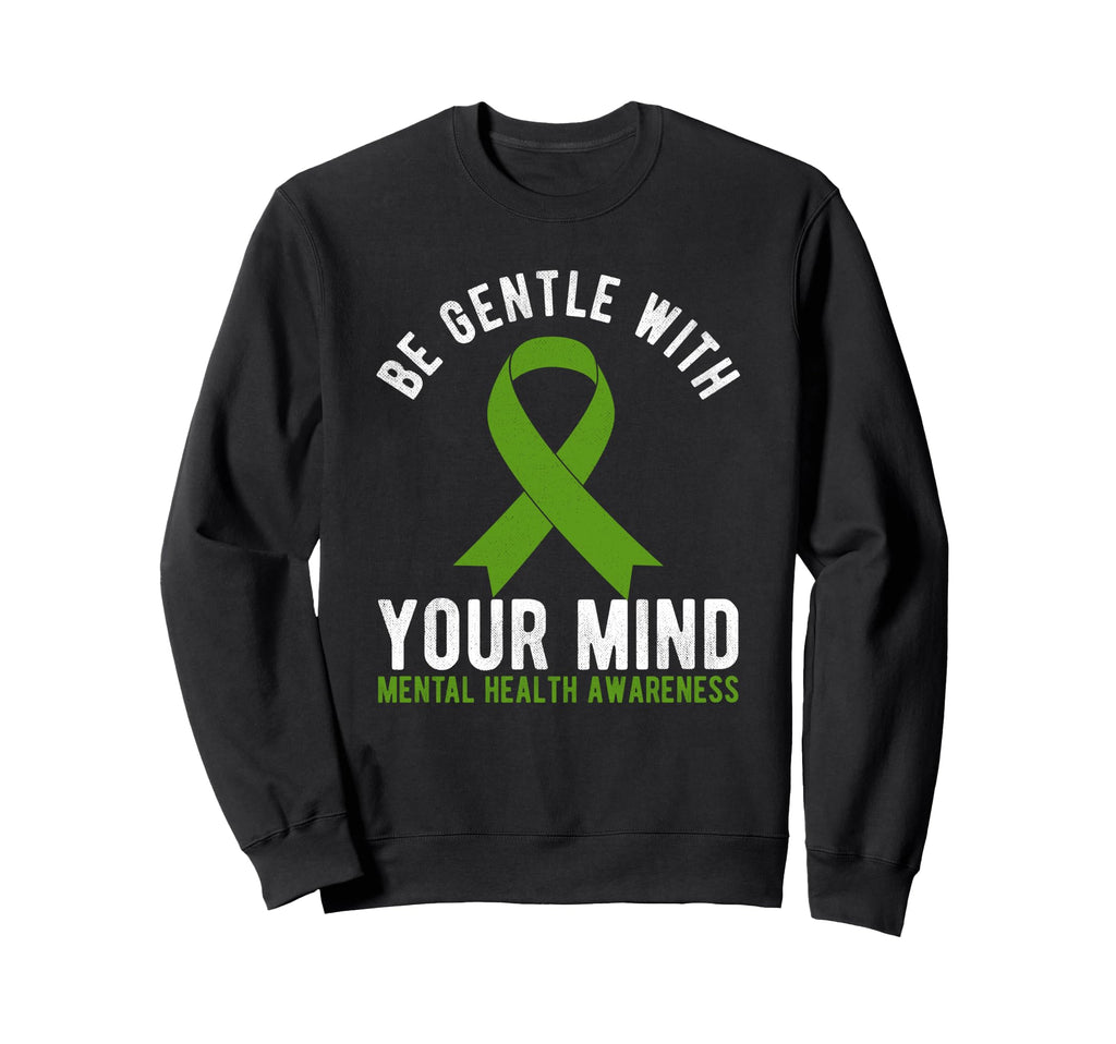 Be Gentle Mental Health Sweatshirt - Fun Novelty Design Men Women - T-Shirt, Sweatshirt, Hoodie